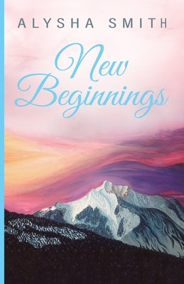 New Beginnings by Smith, Alysha