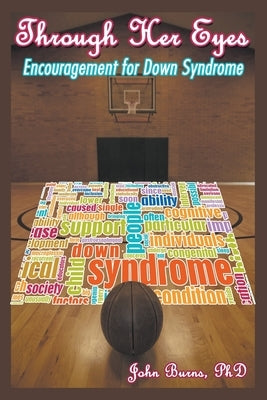 Through Her Eyes: Encouragement for Down Syndrome by John, Burns