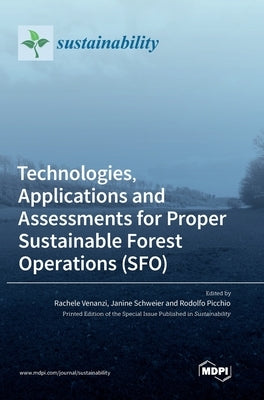 Technologies, Applications and Assessments for Proper Sustainable Forest Operations (SFO) by Venanzi, Rachele