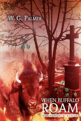 When Buffalo Roam: A Fantasy by Palmer, W. G.