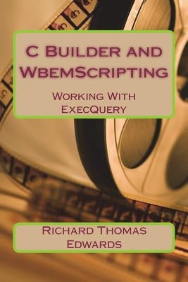 C Builder and WbemScripting by Edwards, Richard Thomas