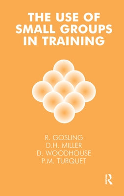 The Use of Small Groups in Training by Gosling, Robert