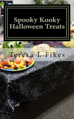 Spooky Kooky Halloween Treats: Hauntingly Delightful Recipes by Fikes, Teresa L.