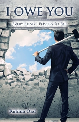 I Owe You: Everything I Possess so Far by Oad, Rubina