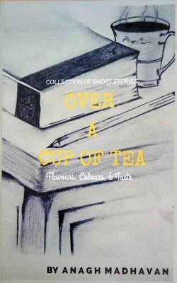 Over a Cup of Tea by Madhavan, Anagh