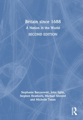 Britain Since 1688: A Nation in the World by Barczewski, Stephanie