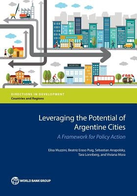Leveraging the Potential of Argentine Cities: A Framework for Policy Action by Muzzini, Elisa