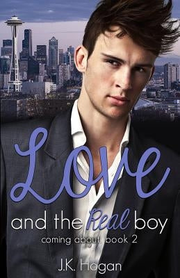 Love and the Real Boy by Hogan, J. K.