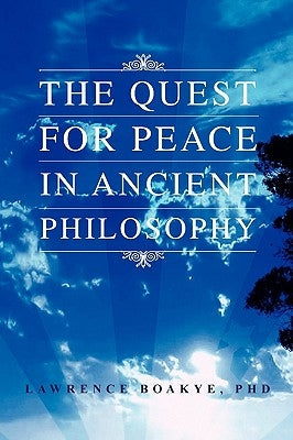 The Quest for Peace in Ancient Philosophy by Boakye, Lawrence