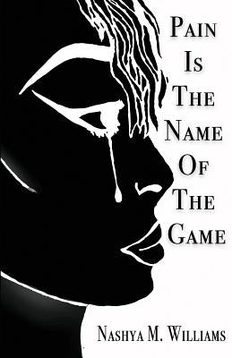 Pain Is The Name of The Game by Williams, Nashya M.