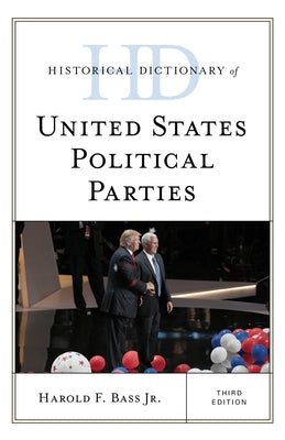 Historical Dictionary of United States Political Parties by Bass, Harold F.