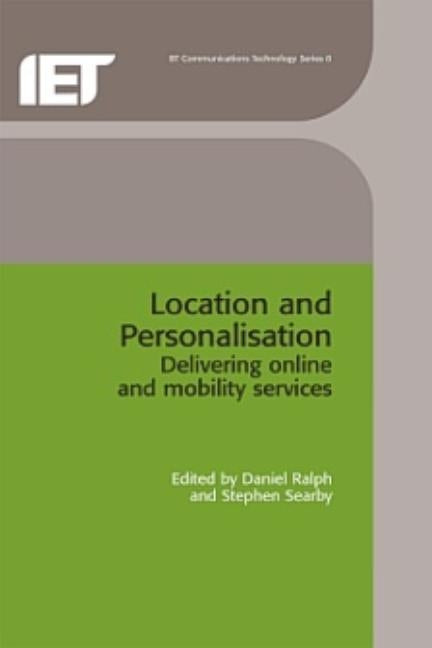 Location and Personalisation: Delivering Online and Mobility Services by Ralph, Daniel
