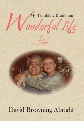 My Tumbling Bumbling Wonderful Life by Abright, David Browning