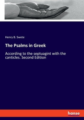The Psalms in Greek: According to the septuagint with the canticles. Second Edition by Swete, Henry B.