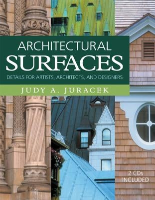 Architectural Surfaces: Details for Artists, Architects, and Designers [With CD-ROM] by Juracek, Judy A.