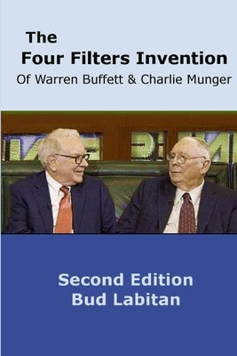 The Four Filters Invention of Warren Buffett and Charlie Munger ( Second Edition ) by Labitan, Bud