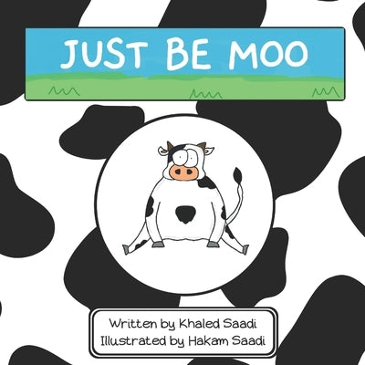 Just Be Moo: A Delightful Children's Picture Book about Accepting Yourself as You Are by Saadi, Hakam