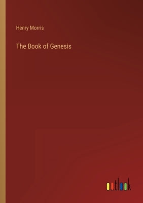 The Book of Genesis by Morris, Henry