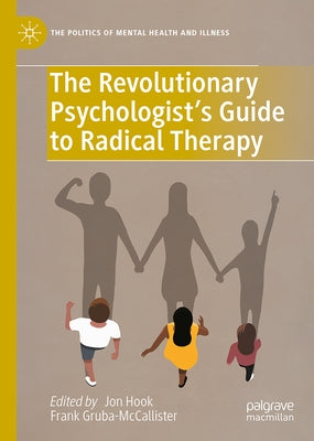 The Revolutionary Psychologist's Guide to Radical Therapy by Hook, Jon