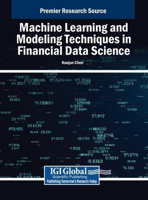 Machine Learning and Modeling Techniques in Financial Data Science by Chen, Haojun