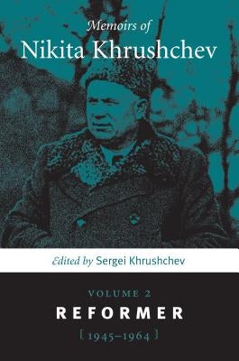 Memoirs of Nikita Khrushchev: Volume 2: Reformer, 1945-1964 by Khrushchev, Sergei