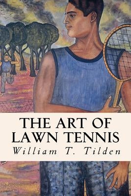 The Art of Lawn Tennis by Tilden, William T.