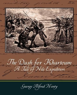 The Dash for Khartoum - A Tale of Nile Expedition by Henty, G. a.