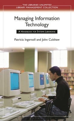 Managing Information Technology: A Handbook for Systems Librarians by Ingersoll, Patricia