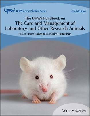 The Ufaw Handbook on the Care and Management of Laboratory and Other Research Animals by Golledge, Huw