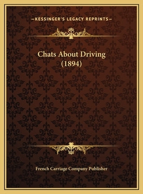 Chats About Driving (1894) by French Carriage Company Publisher