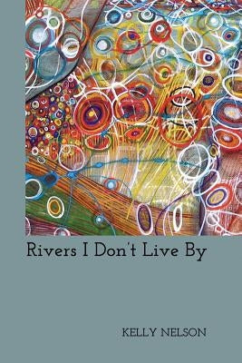 Rivers I Don't Live By by Ayers, Lana Hechtman