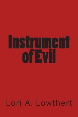 Instrument of Evil by Lowthert, Lori A.
