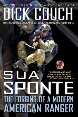 Sua Sponte: The Forging of a Modern American Ranger by Couch, Dick