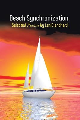 Beach Synchronization: Selected Poems by Len Blanchard by Blanchard, Len