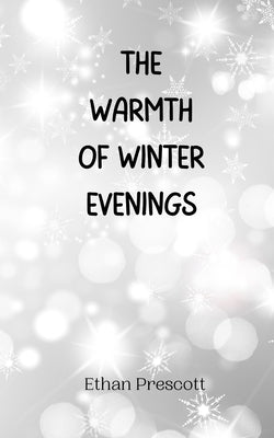 The Warmth of Winter Evenings by Prescott, Ethan