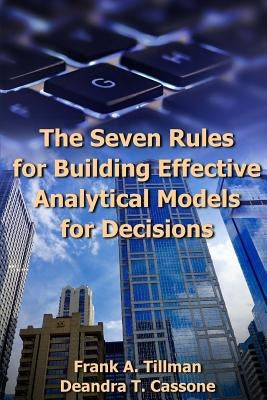 The Seven Rules for Building Effective Analytical Models for Decisions by Cassone, Deandra T.
