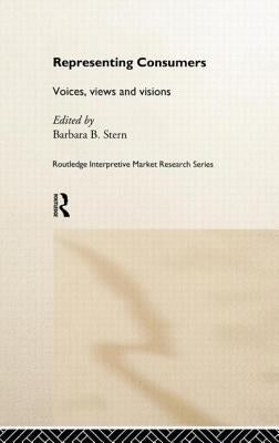 Representing Consumers: Voices, Views and Visions by Stern, Barbara
