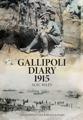 Gallipoli Diary 1915 by Riley, Alec