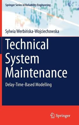 Technical System Maintenance: Delay-Time-Based Modelling by Werbińska-Wojciechowska, Sylwia