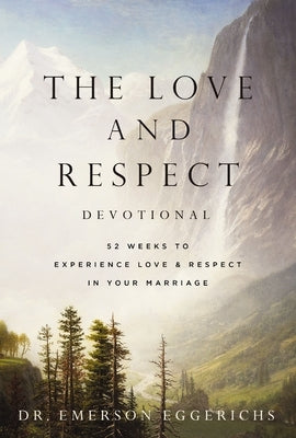 The Love and Respect Devotional: 52 Weeks to Experience Love and Respect in Your Marriage by Eggerichs, Emerson