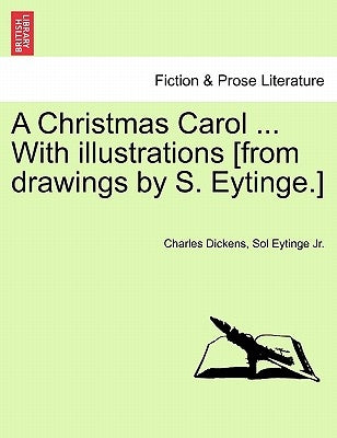 A Christmas Carol ... with Illustrations [From Drawings by S. Eytinge.] by Dickens, Charles