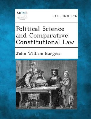 Political Science and Comparative Constitutional Law by Burgess, John William