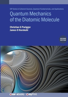 Quantum Mechanics of the Diatomic Molecule (Second Edition) by Parigger, Christian G.