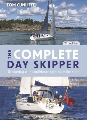 The Complete Day Skipper: Skippering with Confidence Right from the Start by Cunliffe, Tom