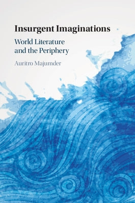 Insurgent Imaginations by Majumder, Auritro