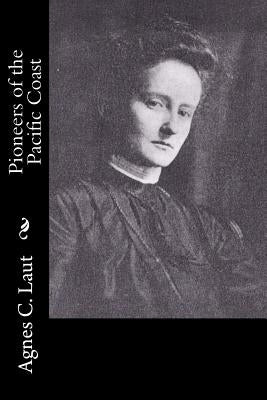 Pioneers of the Pacific Coast by Laut, Agnes C.