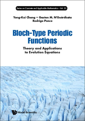 Bloch-Type Periodic Functions: Theory and Applications to Evolution Equations by Chang, Yong-Kui