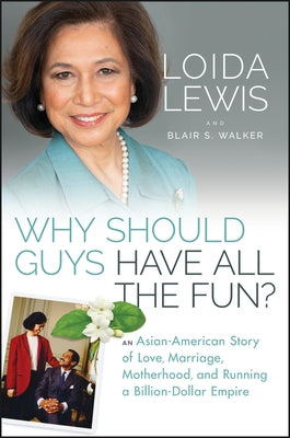 Why Should Guys Have All the Fun: An Asian-American Story of Loasian American Story of Love, Marriage, Motherhood, and Running a Billion-Dollar Empire by Lewis, Loida