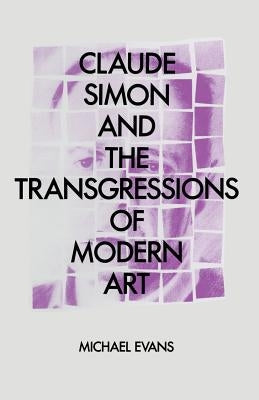Claude Simon and the Transgressions of Modern Art by Evans, M.