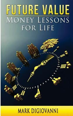 Future Value: Money Lessons for Life by Digiovanni, Mark